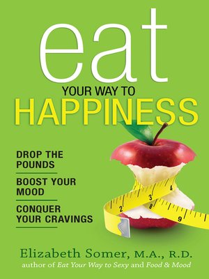 cover image of Eat Your Way to Happiness: 10 Diet Secrets to Improve Your Mood, Curb Cravings and Keep the Pounds Off